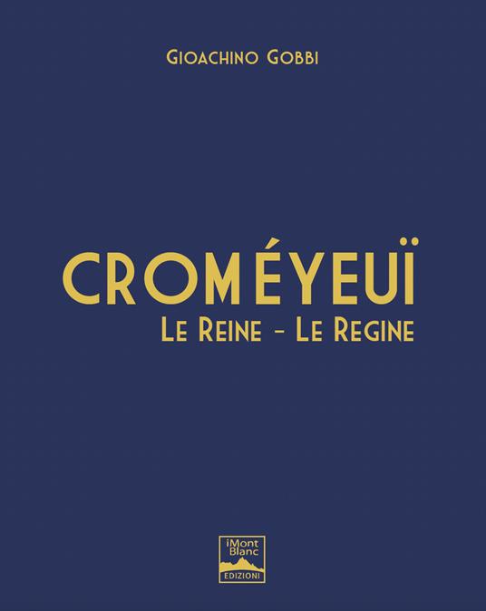 Courmayeur. Croméyeuï. Le reine-Le regine. Ediz. italiana e inglese - Gioachino Gobbi - copertina