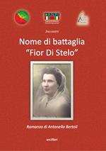 Nome di battaglia «Fior Di Stelo». Storia e vita di Enrichetta Adriana Giovannini: la partigiana Dobrilla