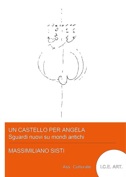 Un castello per Angela, sguardi nuovi su mondi antichi. Ediz. illustrata - Massimiliano Sisti - copertina