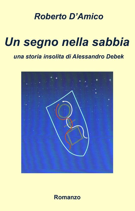Un segno nella sabbia. Una storia insolita di Alessandro Debek - Roberto D'Amico - copertina