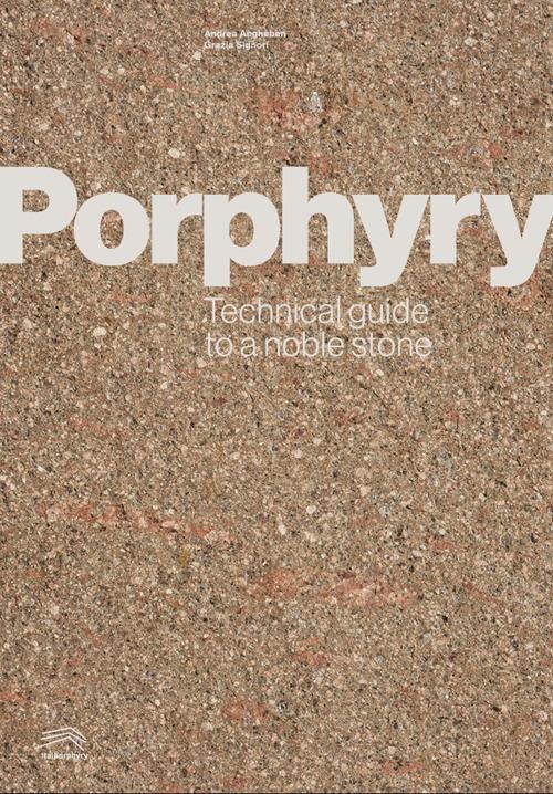 Porphyry. Technical guide to a noble stone - Andrea Angheben,Grazia Signori - copertina