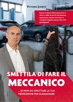 Smettila di fare il meccanico... se non sai sfruttare la tua professione per guadagnare