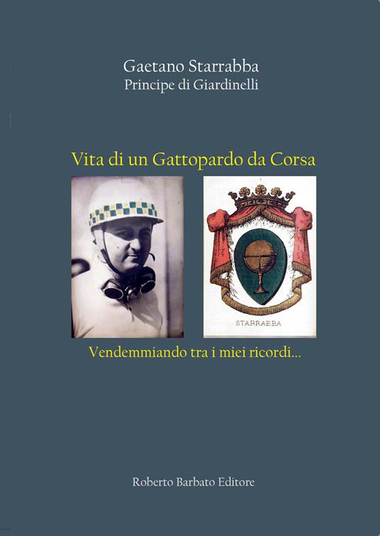 Vita di un Gattopardo da Corsa. Vendemmiando tra i miei ricordi... - Gaetano Starrabba - copertina