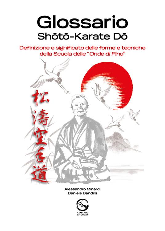 Glossario Shoto Karate Do. Definizione e significato delle forme e tecniche della Scuola delle «Onde di Pino» - Goshin Do Kamakiri asd - copertina