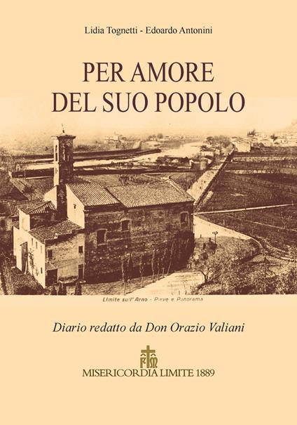 Per amore del suo popolo. Diario redatto da Don Orazio Valiani - Lidia Tognetti,Edoardo Antonini - copertina