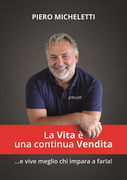 La vita è una continua vendita... E vive meglio chi impara a farla - Pierluigi Micheletti - copertina