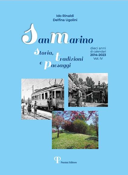 San Marino storia, tradizioni e paesaggi. Dieci anni di calendari 2014-2023. Vol. 4 - Ido Rinaldi,Delfina Ugolini - copertina