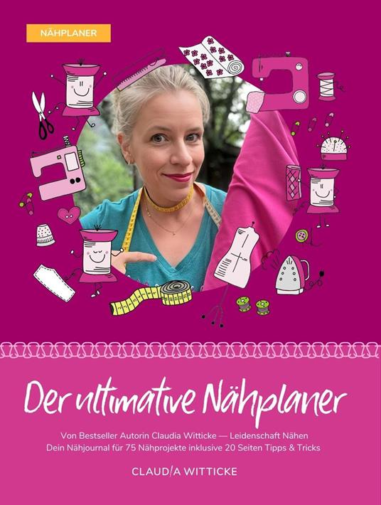 Der ultimative Nähplaner. Dein Nähjournal für 75 Nähprojekte inklusive 20 Seiten Tipps & Tricks - Claudia Witticke,Silvia Betta - copertina