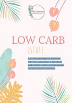 Low carb estate. Il percorso per migliorare il controllo della fame, abbandonare la dipendenza dagli zuccheri e perdere peso riscoprendo il proprio benessere psicofisico