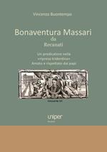 Bonaventura Massari da Recanati. Un predicatore nella «ripresa tridentina». Amato e rispettato dai papi