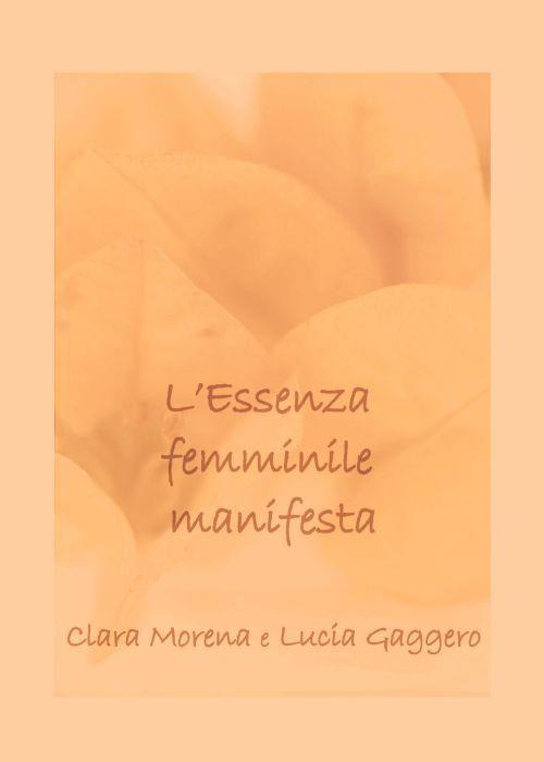 L'essenza femminile manifesta. Accoglienza, intuito, accettazione e perdono per dare nuova vita e generare nuove idee. Nuova ediz. Con mazzo di 40 carte - Clara Morena - copertina