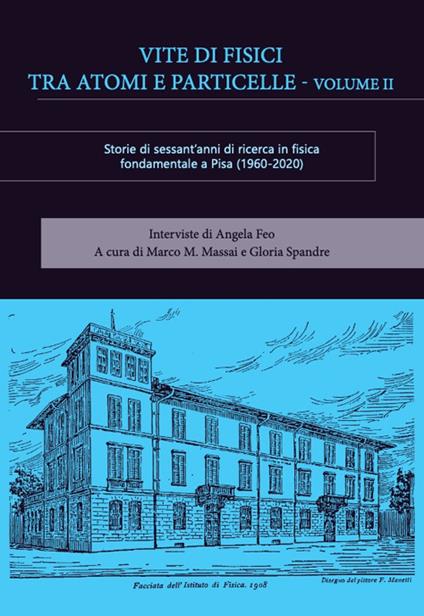 Vite di fisici tra atomi e particelle. Storie di sessant'anni di ricerca in fisica teorica e sperimentale a Pisa (1960-2020). Vol. 2 - copertina