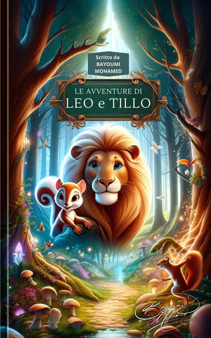 Le avventure di Leo e Tillo. Leo il Leone coraggioso e Tillo lo scoiattolo inventore - Mohamed Bayoumi - copertina
