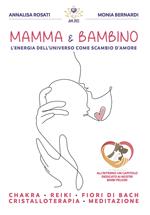 Mamma & Bambino. L'energia dell'universo come scambio d'amore. Nuova ediz.