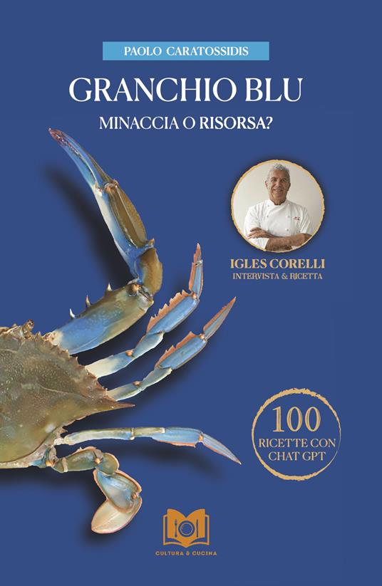 Granchio Blu minaccia o risorsa? Intervista allo Chef Igles Corelli - Paolo Caratossidis - copertina