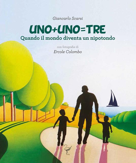 Uno+uno=tre. Quando il mondo diventa un nipotondo - Giancarlo Scarsi - copertina