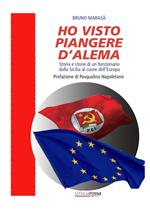 Ho visto piangere D'Alema. Storia e storie di un funzionario dalla Sicilia al cuore dell’Europa