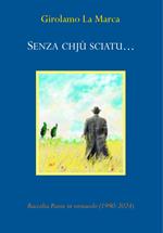 Senza chjù sciatu.... Raccolta poesie in vernacolo (1990-2024)