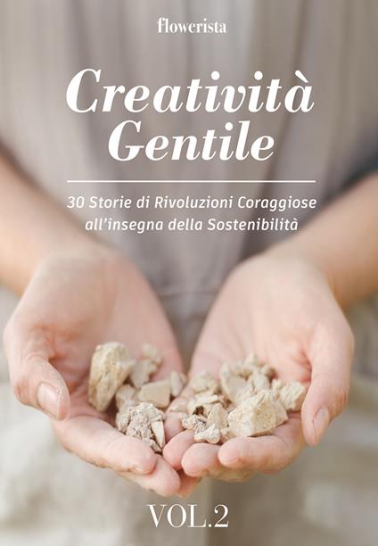 Creatività gentile. 30 storie di rivoluzioni coraggiose all'insegna della sostenibilità. Vol. 2 - copertina