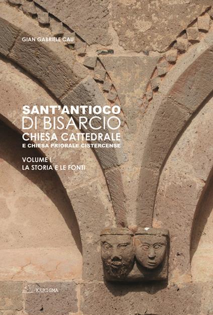 Sant'Antioco di Bisarcio. Chiesa cattedrale e chiesa priorale cistercense. La storia e le fonti. Le architetture e gli arredi. Ediz. integrale - Gian Gabriele Cau - copertina