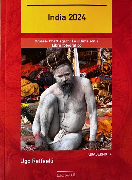 India 2024. Orissa - Chattisgarh: le ultime etnie. Ediz. illustrata - Ugo Raffaelli - copertina