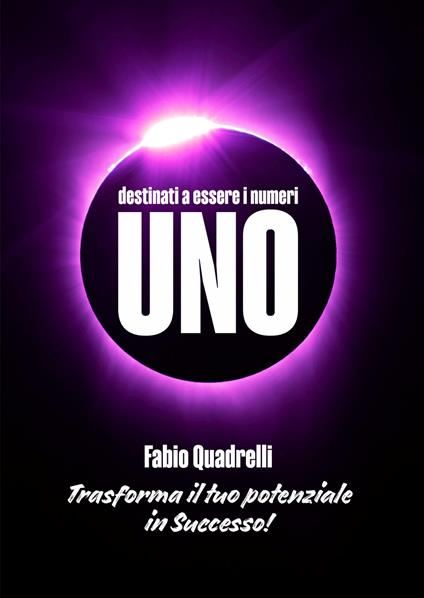 Destinati a essere i numeri uno. Trasforma il tuo potenziale in successo - Fabio Quadrelli - copertina