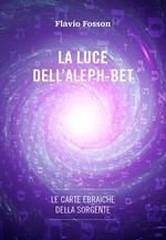 La luce dell'Aleph-Bet. Le carte ebraiche della sorgente. Con Carte