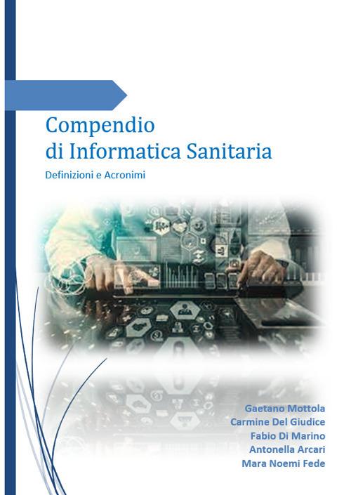 Compendio di informatica sanitaria. Definizioni e acronimi - Gaetano Mottola,Carmine Del Giudice,Fabio Di Marino - copertina