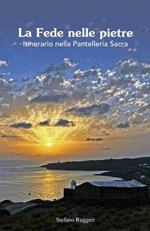 La fede nelle pietre. Itinerario nella Pantelleria sacra