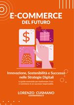 E-commerce del futuro. Innovazione, sostenibilità e successo nelle strategie digitali