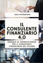 Il consulente finanziario 4.0. Manuale di sopravvivenza per il consulente finanziario del futuro. Con QR-code