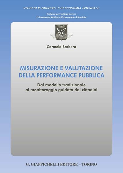 Misurazione e valutazione della performance pubblica. Dal modello tradizionale al monitoraggio guidato dai cittadini - Carmela Barbera - copertina