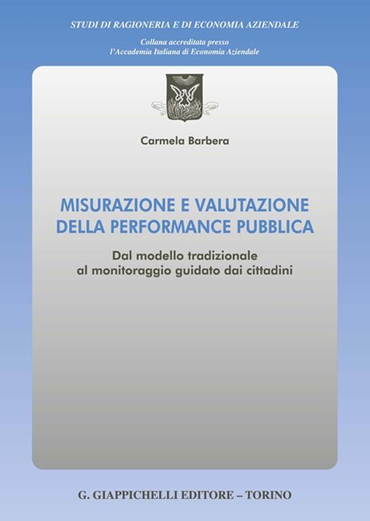 Misurazione e valutazione della performance pubblica. Dal modello tradizionale al monitoraggio guidato dai cittadini - Carmela Barbera - copertina