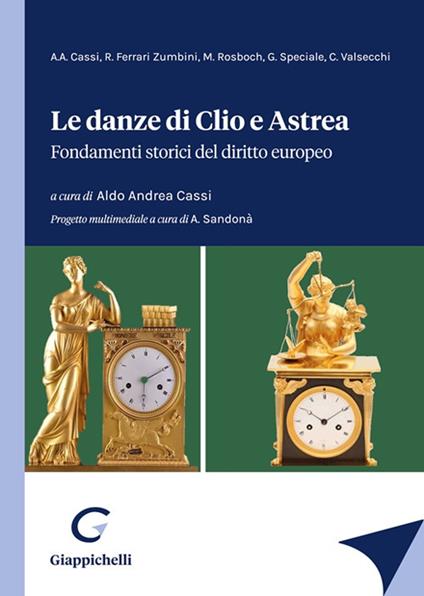 Le danze di Clio e Astrea. Fondamenti storici del diritto europeo - Giuseppe Speciale,Romano Ferrari Zumbini,Aldo Andrea Cassi - copertina