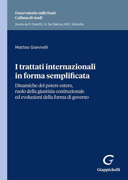 I trattati internazionali in forma semplificata. Dinamiche del potere estero, ruolo della giustizia costituzionale ed evoluzioni della forma di governo - Matteo Giannelli - copertina