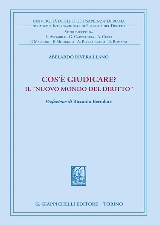 Cos'è giudicare? In nuovo mondo del diritto - Abelardo Rivera Llano - copertina