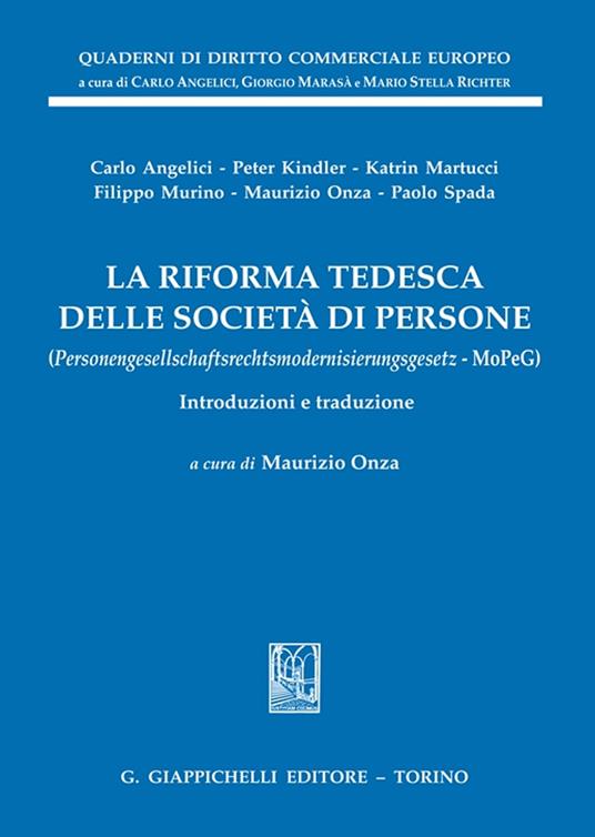 La riforma tedesca delle società di persone. (Personengesellschaftsrechtsmodernisierungsgesetz - MoPeG). Introduzioni e traduzione - Carlo Angelici,Peter Kindler,Katrina Martucci - copertina