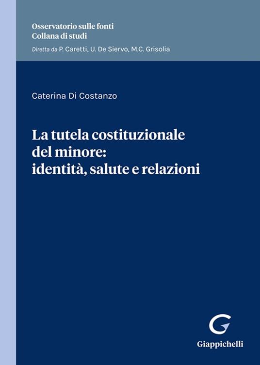 La tutela costituzionale del minore: identità, salute e relazioni. Identità e salute nella prospettiva relazionale - Caterina Di Costanzo - copertina