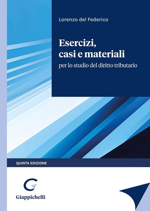 Esercizi, casi e materiali per lo studio del diritto tributario - Lorenzo Del Federico - copertina