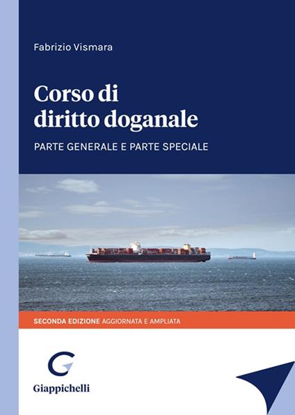 Corso di diritto doganale. Parte generale e parte speciale - Fabrizio Vismara - copertina