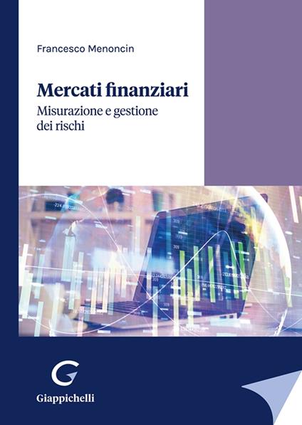 Mercati finanziari. Misurazione e gestione dei rischi - Francesco Menoncin - copertina