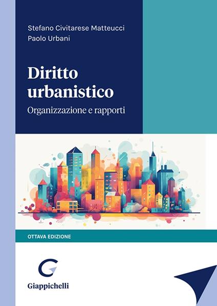 Diritto urbanistico. Organizzazione e rapporti - Paolo Urbani,Stefano Civitarese Matteucci - copertina