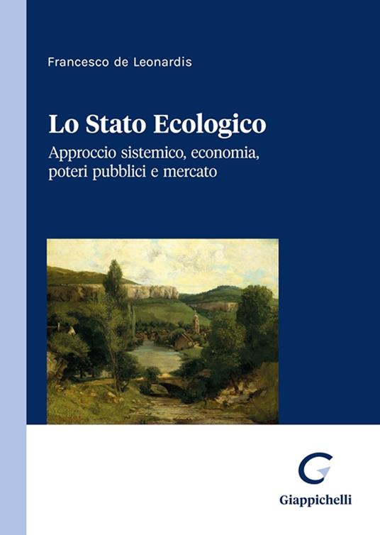 Lo stato ecologico. Approccio sistemico, economia, poteri pubblici e mercato - Francesco De Leonardis - copertina