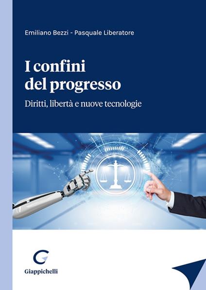 I confini del progresso. Diritti, libertà e nuove tecnologie - Emiliano Bezzi,Pasquale Liberatore - copertina