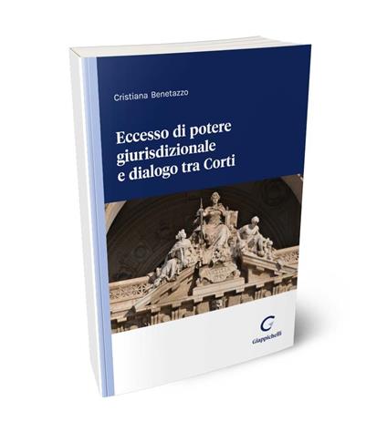 Eccesso di potere giurisdizionale e dialogo tra Corti - Cristiana Benetazzo - copertina