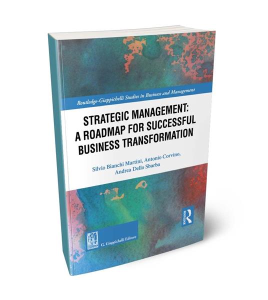 Strategic management: a roadmap for successful organizational transformation - Silvio Bianchi Martini,Antonio Corvino,Andrea Dello Sbarba - copertina