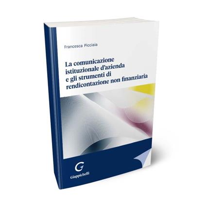 La comunicazione istituzionale d'azienda e gli strumenti di rendicontazione non finanziaria - Francesca Picciaia - copertina