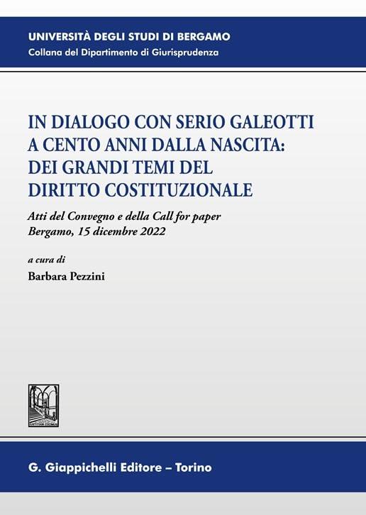 In dialogo con Serio Galeotti a cento anni dalla nascita: dei grandi temi del diritto costituzionale. Atti del Convegno e della Call for paper (Bergamo, 15 dicembre 2022) - copertina