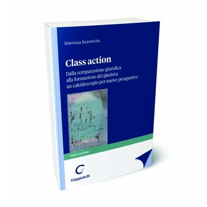 Class action. Dalla comparazione giuridica alla formazione del giurista: un caleidoscopio per nuove prospettive - Gianluca Scarchillo - copertina