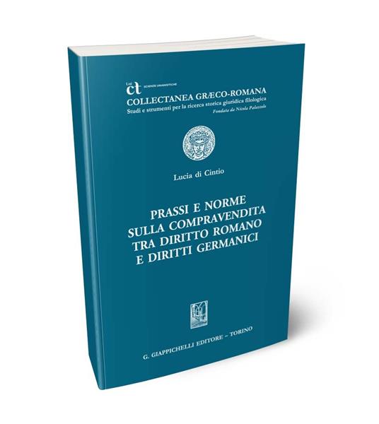 Prassi e norme sulla compravendita tra diritto romano e diritti germanici - Lucia Di Cintio - copertina